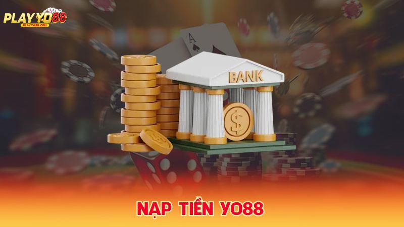 Các phương thức nạp tiền Yo88 được thiết kế tiện lợi và nhanh chóng