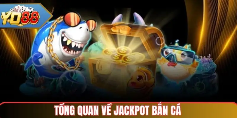 Tổng quan về Jackpot Bắn Cá tại Yo88